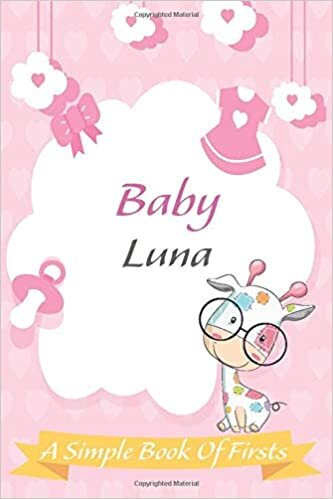indir Baby Luna A Simple Book of Firsts: A Baby Book and the Perfect Keepsake Gift for All Your Precious First Year Memories and Milestones: Lined Notebook ... 120 Pages, 6x9, Soft Cover, Matte Finish