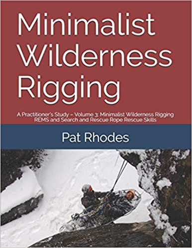 تحميل Minimalist Wilderness Rigging: A Practitioner&#39;s Study - Volume 3: Minimalist Wilderness Rigging REMS and Search and Rescue Rope Rescue Skills