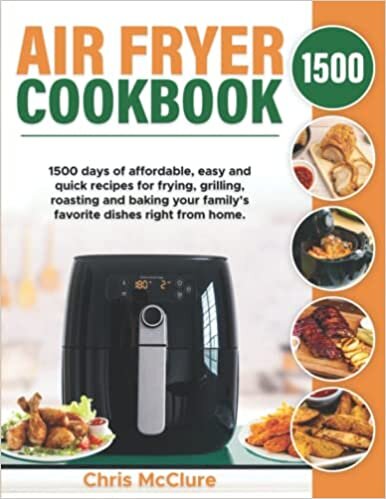 Air Fryer Cookbook: 1500 Days of Affordable, Easy and Quick recipes for frying, grilling, roasting and baking your family's favorite dishes right from Home. ダウンロード