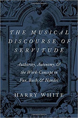 indir The Musical Discourse of Servitude: Authority, Autonomy, and the Work-Concept in Fux, Bach, and Handel