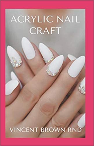 indir ACRYLIC NAIL CRAFT: All You Need To Know About Acrylic Nail On Craft And At Home