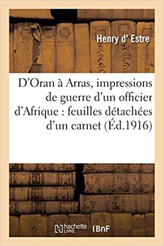 indir D&#39;Oran À Arras, Impressions de Guerre d&#39;Un Officier d&#39;Afrique: Feuilles Détachées d&#39;Un Carnet (Histoire)