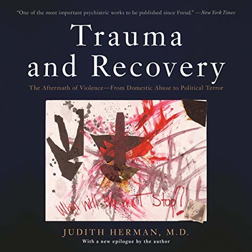 Trauma and Recovery: The Aftermath of Violence - from Domestic Abuse to Political Terror ダウンロード