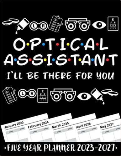 ダウンロード  Optical Assistant I'll Be There For You 5 Year Monthly Planner 2023 - 2027: Funny Optical Assistant Gift Weekly Planner A4 Size Schedule Calendar Views to Write in Ideas 本