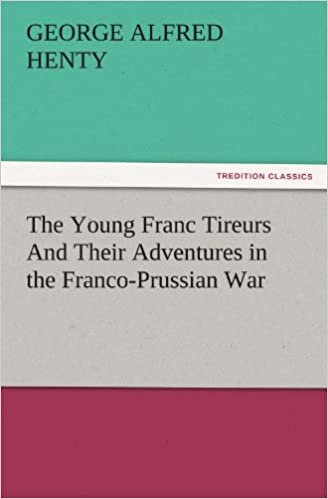 indir The Young Franc Tireurs And Their Adventures in the Franco-Prussian War (TREDITION CLASSICS)