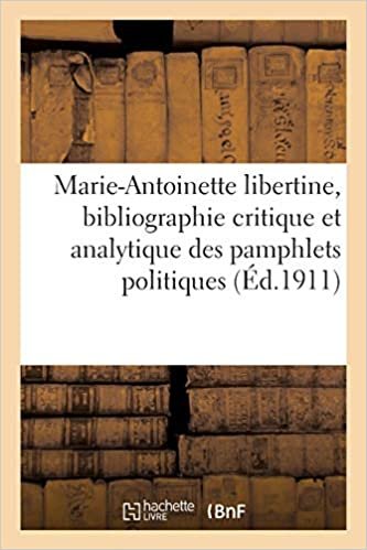 Auteur, S: Marie-Antoinette Libertine, Bibliographie Critiqu (Histoire) indir