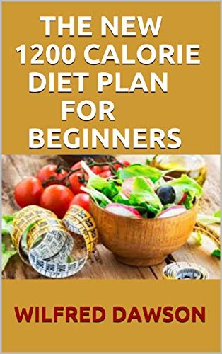 THE NEW 1200 CALORIE DIET PLAN FOR BEGINNERS: Quick and Easy Recipes for Delicious Low-fat Breakfasts, Lunches and Dinners, (English Edition) ダウンロード