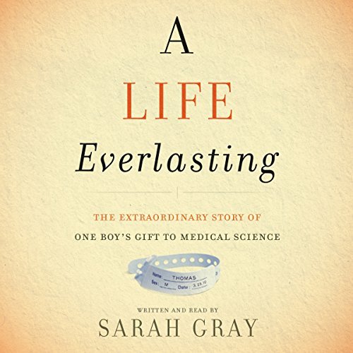 ダウンロード  A Life Everlasting: The Extraordinary Gift of One Boy's Gift to Medical Science 本