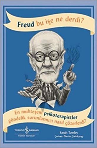 Freud Bu İşe Ne Derdi?: En muhteşem psikoterapistler gündelik sorunlarınızı nasıl çözerdi? indir