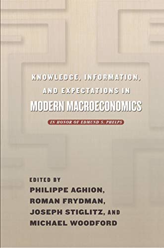 Knowledge, Information, and Expectations in Modern Macroeconomics: In Honor of Edmund S. Phelps (English Edition)