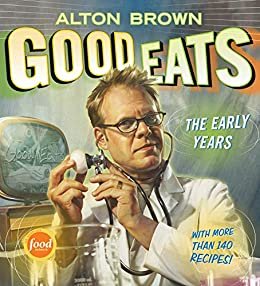 Good Eats (Text-Only Edition): The Early Years (English Edition)