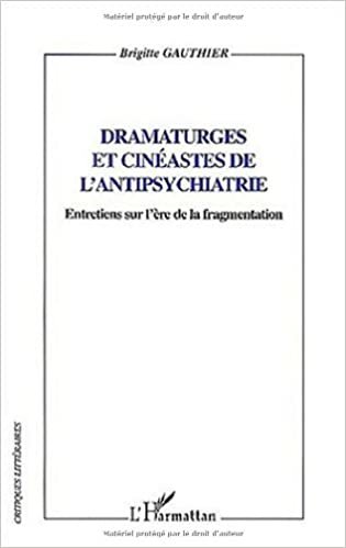indir Dramartuges et cinéastes de l&#39;antipsychiatrie : Entretiens sur l&#39;ère de la fragmentation (Critiques Littéraires)