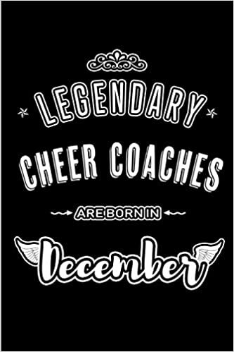 Legendary Cheer Coaches are born in December: Blank Lined profession Journal Notebooks Diary as Appreciation, Birthday, Welcome, Farewell, Thank You, ... & friends. Alternative to B-day present Card indir