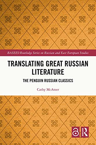 Translating Great Russian Literature: The Penguin Russian Classics (BASEES/Routledge Series on Russian and East European Studies) (English Edition)