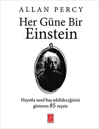 Her Güne Bir Einstein: Hayatla Nasıl Baş Edebileceğinizi Gösteren 85 Reçete indir