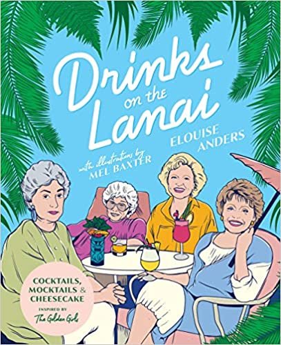 ダウンロード  Drinks on the Lanai: Cocktails, Mocktails And Cheesecake Inspired By The Golden Girls 本