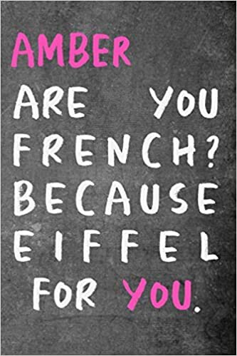 Amber are you french ? because Eiffel for you. Funny Pick-up Line Journal: Lined Notebook / Journal Gift, 120 Pages, 6x9, Soft Cover, Matte Finish indir