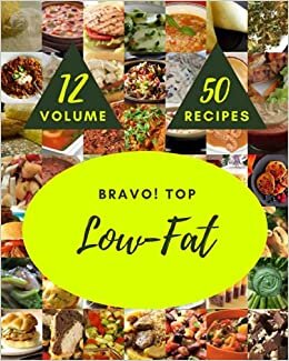 Bravo! Top 50 Low-Fat Recipes Volume 12: Best Low-Fat Cookbook for Dummies indir