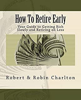 ダウンロード  How To Retire Early: Your Guide to Getting Rich Slowly and Retiring on Less (English Edition) 本