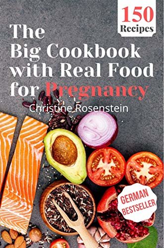 ダウンロード  The Big Cookbook with Real Food for Pregnancy: Guidebook with 150 Delicious Recipes for an Optimal Prenatal Nutrition (English Edition) 本