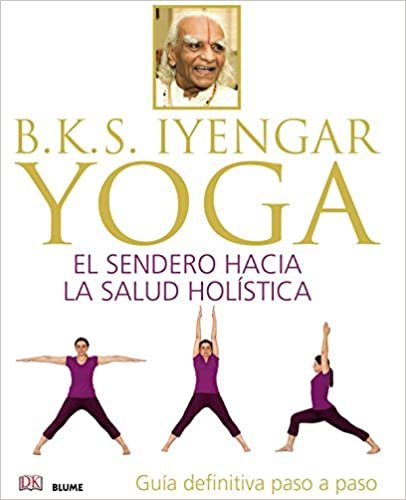 B.K.S. Iyengar : yoga : el sendero hacia la salud holística indir