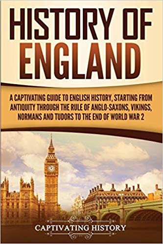 History of England: A Captivating Guide to English History, Starting from Antiquity through the Rule of the Anglo-Saxons, Vikings, Normans, and Tudors to the End of World War 2 اقرأ