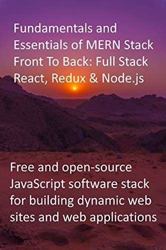 ダウンロード  Fundamentals and Essentials of MERN Stack Front To Back: Full Stack React, Redux & Node.js: Free and open-source JavaScript software stack for building ... sites and web applications (English Edition) 本