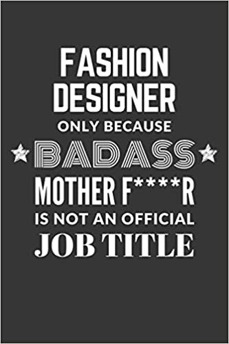 indir Fashion Designer Only Because Badass Mother F****R Is Not An Official Job Title Notebook: Lined Journal, 120 Pages, 6 x 9, Matte Finish