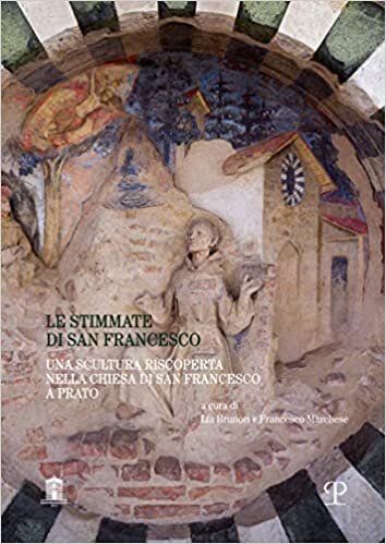 تحميل Le Stimmate Di San Francesco: Una Scultura Riscoperta Nella Chiesa Di San Francesco a Prato
