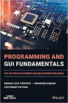 Programming and GUI Fundamentals: TCL-TK for Electronic Design Automation (EDA)