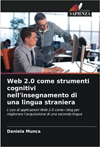 تحميل Web 2.0 come strumenti cognitivi nell&#39;insegnamento di una lingua straniera: L&#39;uso di applicazioni Web 2.0 come i blog per migliorare l&#39;acquisizione di una seconda lingua