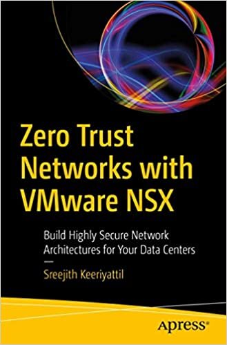 Zero Trust Networks with VMware NSX: Build Highly Secure Network Architectures for Your Data Centers indir