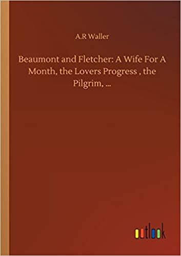 Beaumont and Fletcher: A Wife For A Month, the Lovers Progress , the Pilgrim, ... indir