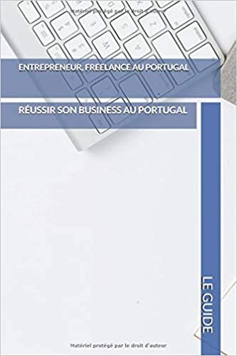 indir Entrepreneur, Freelance au Portugal le guide: Réussir son business au Portugal