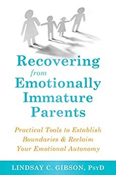 Recovering from Emotionally Immature Parents: Practical Tools to Establish Boundaries and Reclaim Your Emotional Autonomy (English Edition)