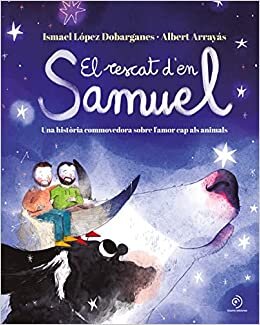 El rescat d'en Samuel: Una història commovedora sobre l’amor cap als animals
