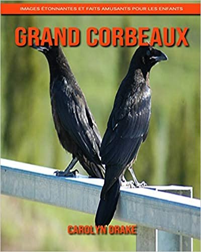 اقرأ Grand Corbeaux: Images étonnantes et faits amusants pour les enfants الكتاب الاليكتروني 
