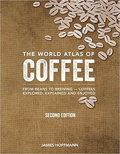  بدون تسجيل ليقرأ The World Atlas of Coffee: From Beans to Brewing -- Coffees Explored, Explained and Enjoyed