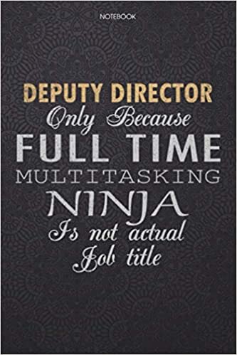 Lined Notebook Journal Deputy Director Only Because Full Time Multitasking Ninja Is Not An Actual Job Title Working Cover: Finance, Work List, 6x9 ... Personal, 114 Pages, Journal, Lesson indir