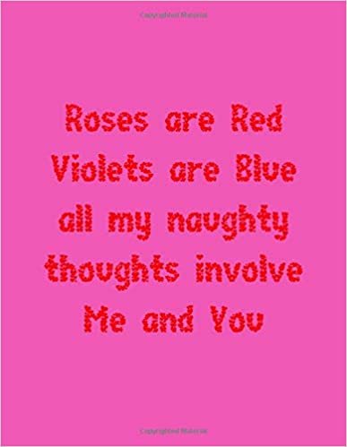 indir Roses are Red Violets are Blue all my naughty thoughts involve Me and You: a gift from the heart, very good for different occasions, universal, dot grid notebook, journal