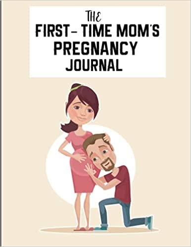 The First-Time Mom's Pregnancy Journal: An organizer memory book for pregnant women, A Day-Today Guide to a Healthy and Happy Pregnancy, Daily ... Appointments(Pregnancy Journal Planner Gifts) indir