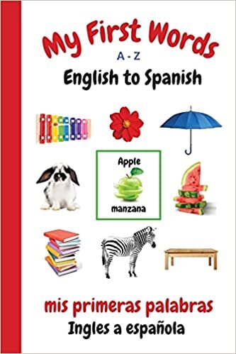 My First Words A - Z English to Spanish: Bilingual Learning Made Fun and Easy with Words and Pictures (My First Words Language Learning Series) indir