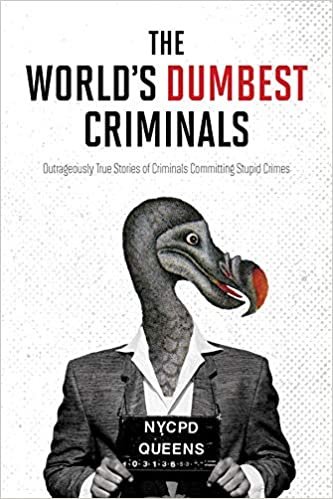 indir The World&#39;s Dumbest Criminals: Outrageously True Stories of Criminals Committing Stupid Crimes