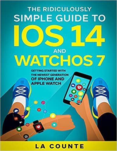 The Ridiculously Simple Guide to iOS 14 and WatchOS 7: Getting Started With the Newest Generation of iPhone and Apple Watch indir