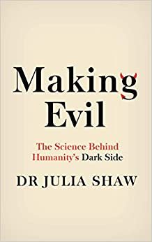 Making Evil: The Science Behind Humanity's Dark Side