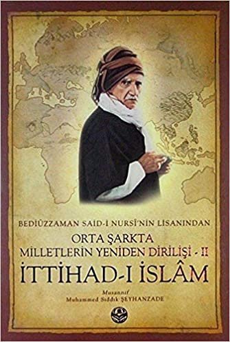 indir Bediüzzaman Said-i Kürdi&#39;nin Lisanından Orta Şarkta Milletlerin Yeniden Dirilişi 2. Cilt İttihad-ı İslam