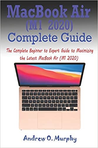 ダウンロード  MacBook Air (M1 2020) Complete Guide: The Complete Beginner to Expert Guide to Maximizing the Latest MacBook Air (M1 2020) 本