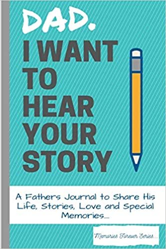 Dad, I Want To Hear Your Story: A Fathers Journal To Share His Life, Stories, Love And Special Memories indir