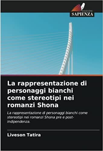 تحميل La rappresentazione di personaggi bianchi come stereotipi nei romanzi Shona: La rappresentazione di personaggi bianchi come stereotipi nei romanzi Shona pre e post-indipendenza.