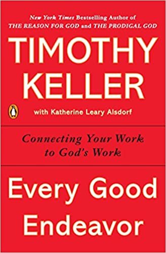 ダウンロード  Every Good Endeavor: Connecting Your Work to God's Work 本